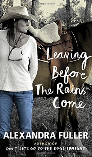 Alexandra Fuller/Leaving Before the Rains Come