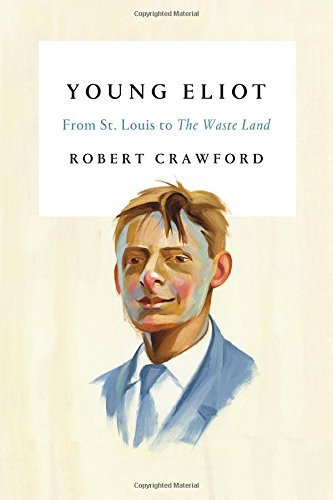 Robert Crawford Young Eliot From St. Louis To The Waste Land 