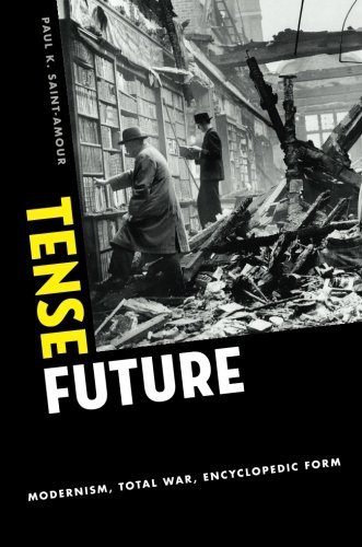 Paul K. Saint-Amour/Tense Future@ Modernism, Total War, Encyclopedic Form