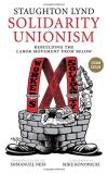 Staughton Lynd Solidarity Unionism Rebuilding The Labor Movement From Below 0002 Edition;second Edition 