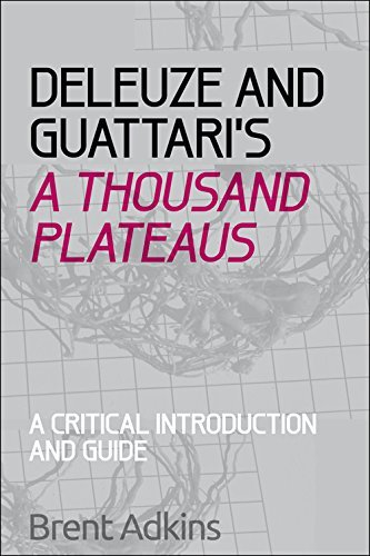 Brent Adkins Deleuze And Guattari's A Thousand Plateaus A Critical Introduction And Guide 