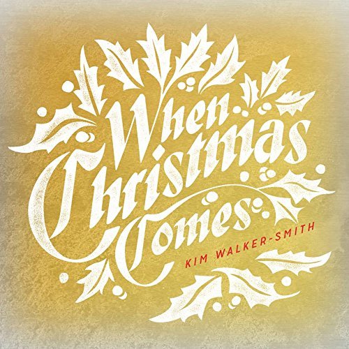 Kim Walker-Smith/When Christmas Comes