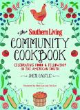 The Editors Of Southern Living The Southern Living Community Cookbook Celebrating Food And Fellowship In The American S 