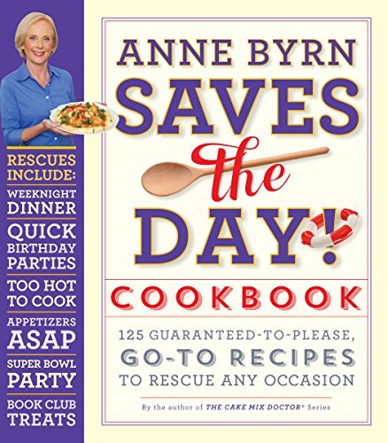 Anne Byrn Anne Byrn Saves The Day! Cookbook 125 Guaranteed To Please Go To Recipes To Rescue 