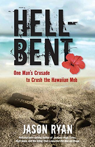 Jason Ryan Hell Bent One Man's Crusade To Crush The Hawaiian Mob 