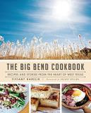 Tiffany Harelik The Big Bend Cookbook Recipes And Stories From The Heart Of West Texas 