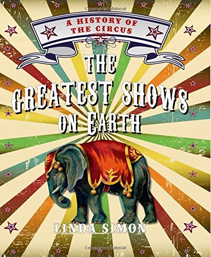 Linda Simon The Greatest Shows On Earth A History Of The Circus 