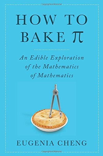 Eugenia Cheng/How to Bake Pi@An Edible Exploration of the Mathematics of Mathe