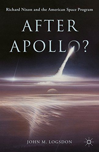 John M. Logsdon After Apollo? Richard Nixon And The American Space Program 2015 