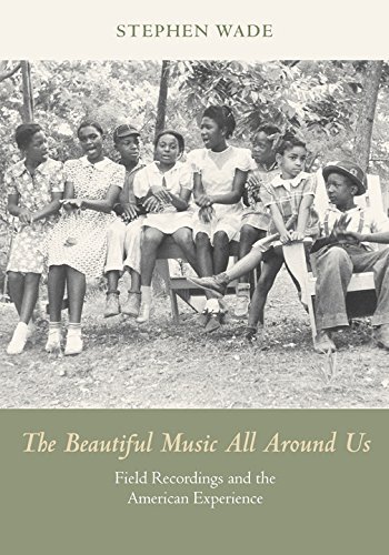 Stephen Wade The Beautiful Music All Around Us Field Recordings And The American Experience 