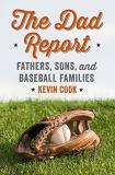 Kevin Cook The Dad Report Fathers Sons And Baseball Families 