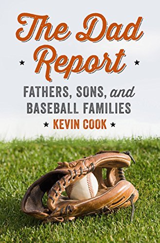 Kevin Cook The Dad Report Fathers Sons And Baseball Families 