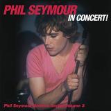 Phil Seymour Phil Seymour In Concert! 