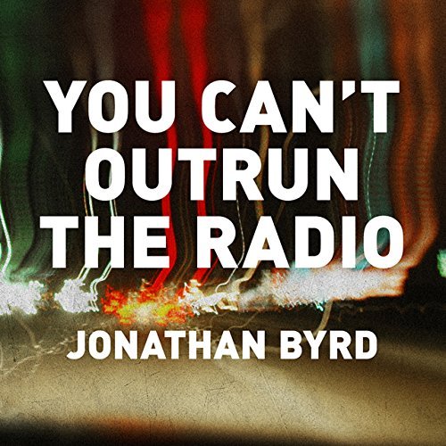 Jonathan Byrd/You Can'T Outrun The Radio