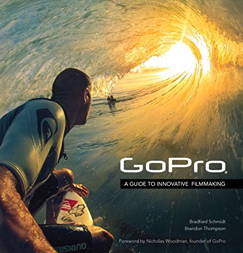 Bradford Schmidt Gopro Professional Guide To Filmmaking [covers The Hero 