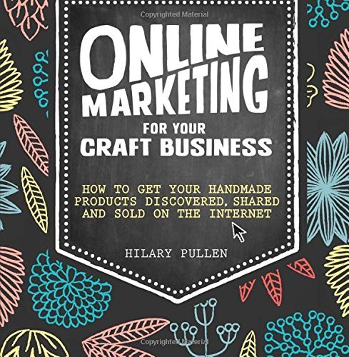 Hilary Pullen/Online Marketing for Your Craft Business@ How to Get Your Handmade Products Discovered, Sha