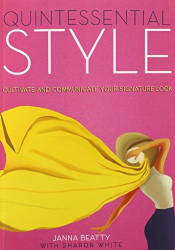 Janna Beatty Quintessential Style Cultivate And Communicate Your Signature Look 