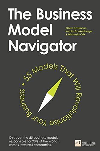 Oliver Gassmann The Business Model Navigator 55 Models That Will Revolutionise Your Business 