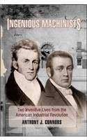 Anthony J. Connors Ingenious Machinists Two Inventive Lives From The American Industrial 