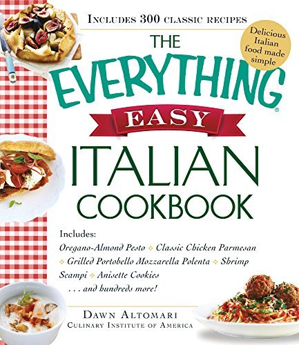 Dawn Altomari Rathjen The Everything Easy Italian Cookbook Includes Oregano Almond Pesto Classic Chicken Pa 
