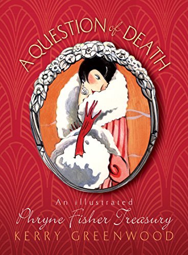 Kerry Greenwood A Question Of Death An Illustrated Phryne Fisher Anthology 0002 Edition; 