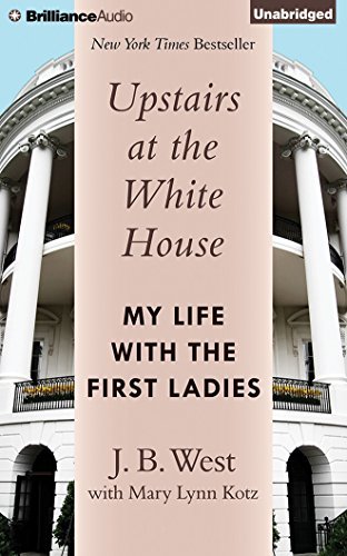J. B. West Upstairs At The White House My Life With The First Ladies 