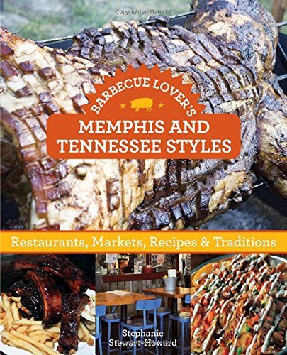 Stephanie Stewart Howard Barbecue Lover's Memphis And Tennessee Styles Restaurants Markets Recipes & Traditions 