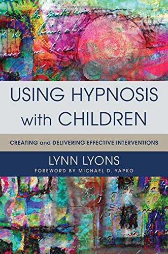 Lynn Lyons Using Hypnosis With Children Creating And Delivering Effective Interventions 
