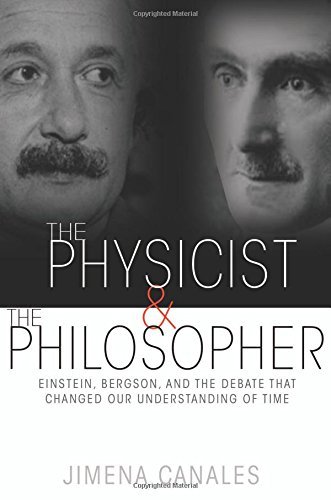 Jimena Canales The Physicist And The Philosopher Einstein Bergson And The Debate That Changed Ou 