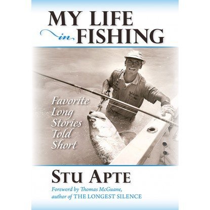 Stu Apte My Life In Fishing Favorite Long Stories Told Short 