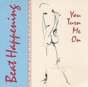 BEAT HAPPENING/YOU TURN ME ON