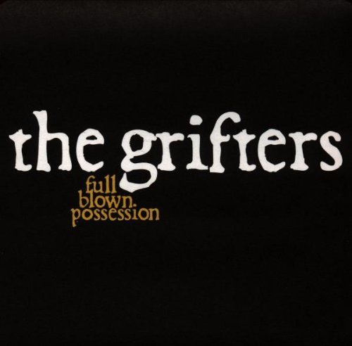 GRIFTERS/FULL BLOWN POSSESSION