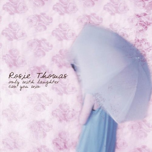 Rosie Thomas/Only With Laughter Can You Win