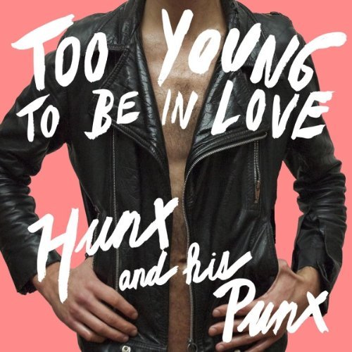 Hunx & His Punx/Too Young To Be In Love