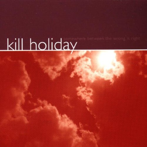 Kill Holiday/Somewhere Between Thewrong Is