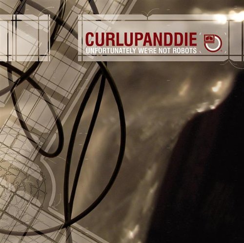 Curlupanddie/Unfortunately We'Re Not Robots