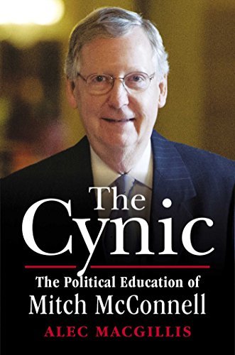 Alec Macgillis The Cynic The Political Education Of Mitch Mcconnell 