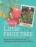 Ann Ralph Grow A Little Fruit Tree Simple Pruning Techniques For Small Space Easy H 
