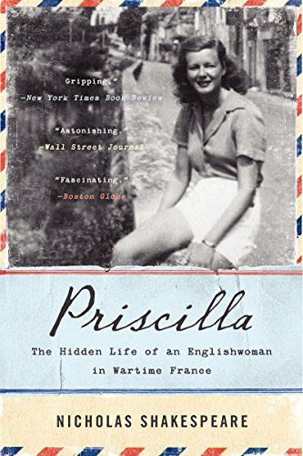 Nicholas Shakespeare/Priscilla@ The Hidden Life of an Englishwoman in Wartime Fra