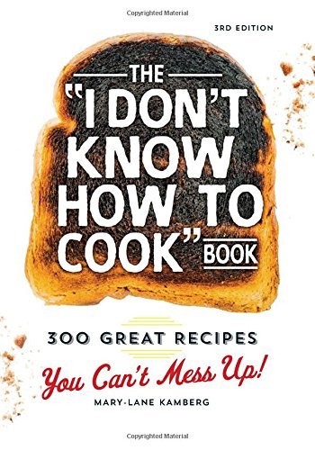 Mary Lane Kamberg The I Don't Know How To Cook Book 300 Great Recipes You Can't Mess Up! 0003 Edition; 
