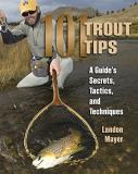 Landon Mayer 101 Trout Tips A Guide's Secrets Tactics And Techniques 
