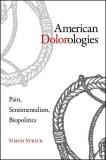 Simon Strick American Dolorologies Pain Sentimentalism Biopolitics 