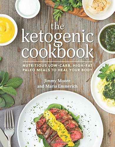 Jimmy Moore The Ketogenic Cookbook Nutritious Low Carb High Fat Paleo Meals To Heal 