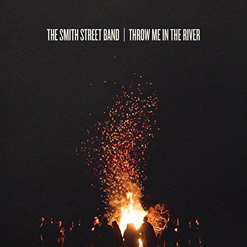 Smith Street Band/Throw Me In The River