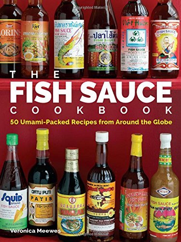 Veronica Meewes The Fish Sauce Cookbook 50 Umami Packed Recipes From Around The Globe 