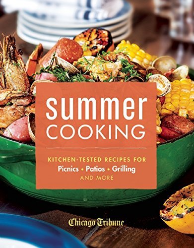 Chicago Tribune Summer Cooking Kitchen Tested Recipes For Picnics Patios Grill 