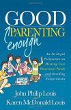 John Philip Louis Good Enough Parenting An In Depth Perspective On Meeting Core Emotional 