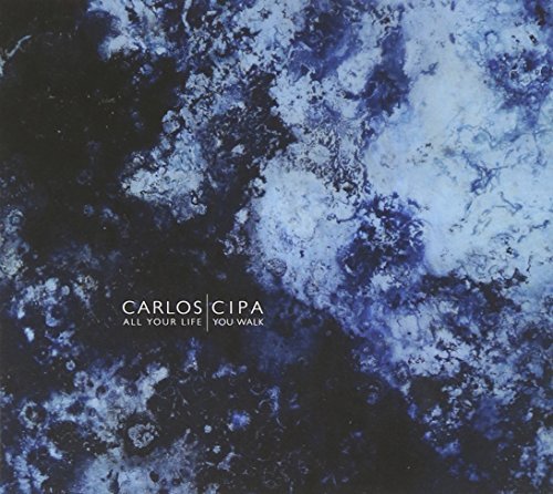 Carlos Cipa/All Your Life You Walk