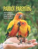 Carol Frischmann Parrot Parenting The Essential Care And Training Guide To +20 Parr 