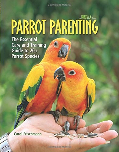 Carol Frischmann Parrot Parenting The Essential Care And Training Guide To +20 Parr 